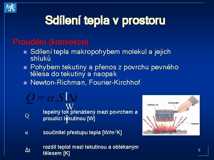 Sdílení tepla v prostoru Proudění (konvekce) n n n Sdílení tepla makropohybem molekul a