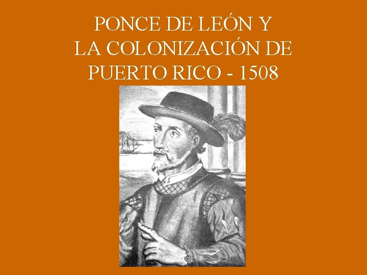 PONCE DE LEÓN Y LA COLONIZACIÓN DE PUERTO RICO - 1508 