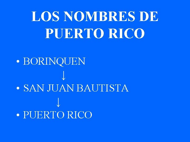 LOS NOMBRES DE PUERTO RICO • BORINQUEN ↓ • SAN JUAN BAUTISTA ↓ •