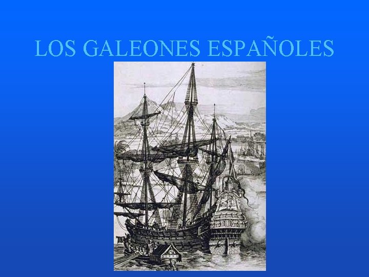 LOS GALEONES ESPAÑOLES 