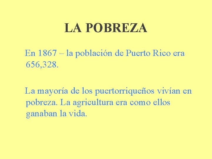 LA POBREZA En 1867 – la población de Puerto Rico era 656, 328. La