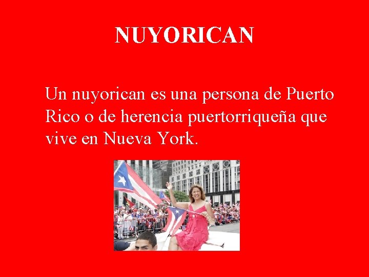 NUYORICAN Un nuyorican es una persona de Puerto Rico o de herencia puertorriqueña que