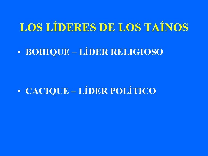 LOS LÍDERES DE LOS TAÍNOS • BOHIQUE – LÍDER RELIGIOSO • CACIQUE – LÍDER