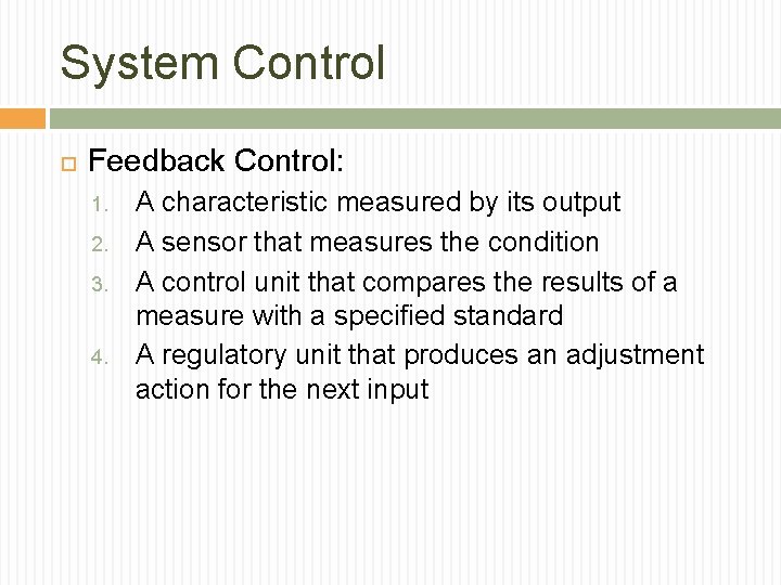 System Control Feedback Control: 1. 2. 3. 4. A characteristic measured by its output