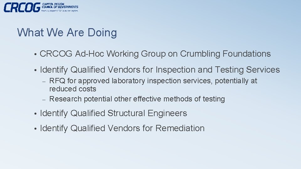 What We Are Doing • CRCOG Ad-Hoc Working Group on Crumbling Foundations • Identify