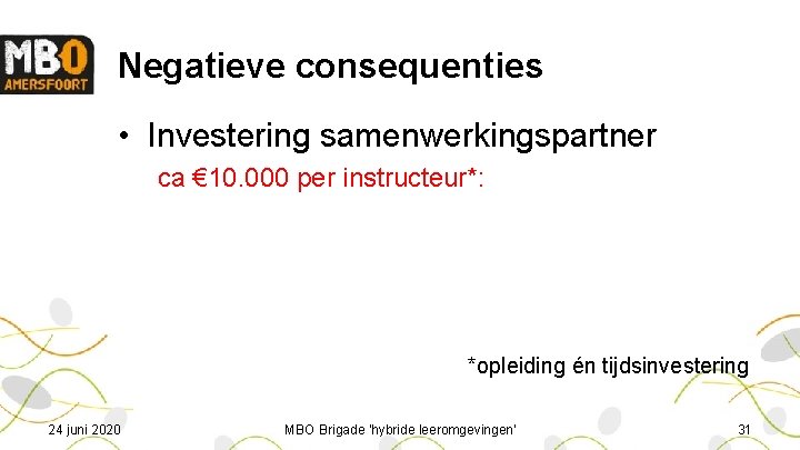 Negatieve consequenties • Investering samenwerkingspartner ca € 10. 000 per instructeur*: *opleiding én tijdsinvestering