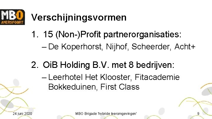 Verschijningsvormen 1. 15 (Non-)Profit partnerorganisaties: – De Koperhorst, Nijhof, Scheerder, Acht+ 2. Oi. B