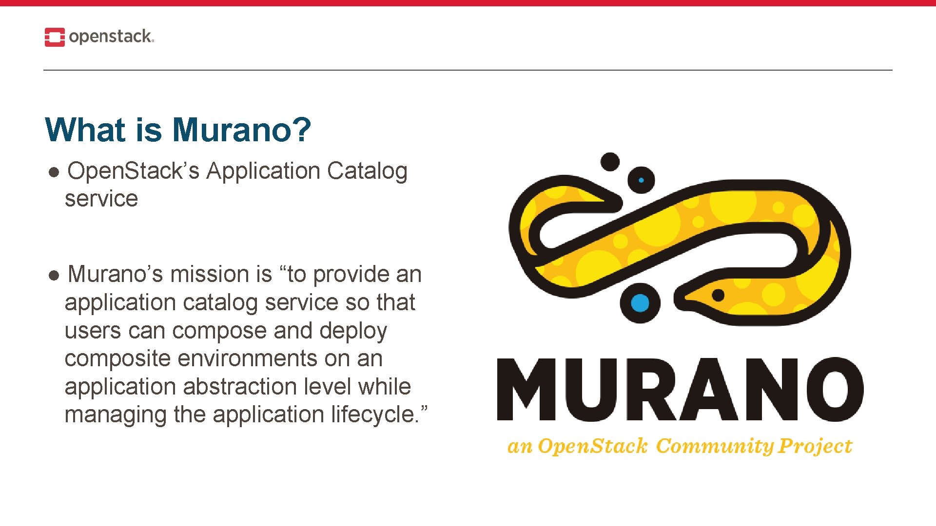 What is Murano? ● Open. Stack’s Application Catalog service ● Murano’s mission is “to