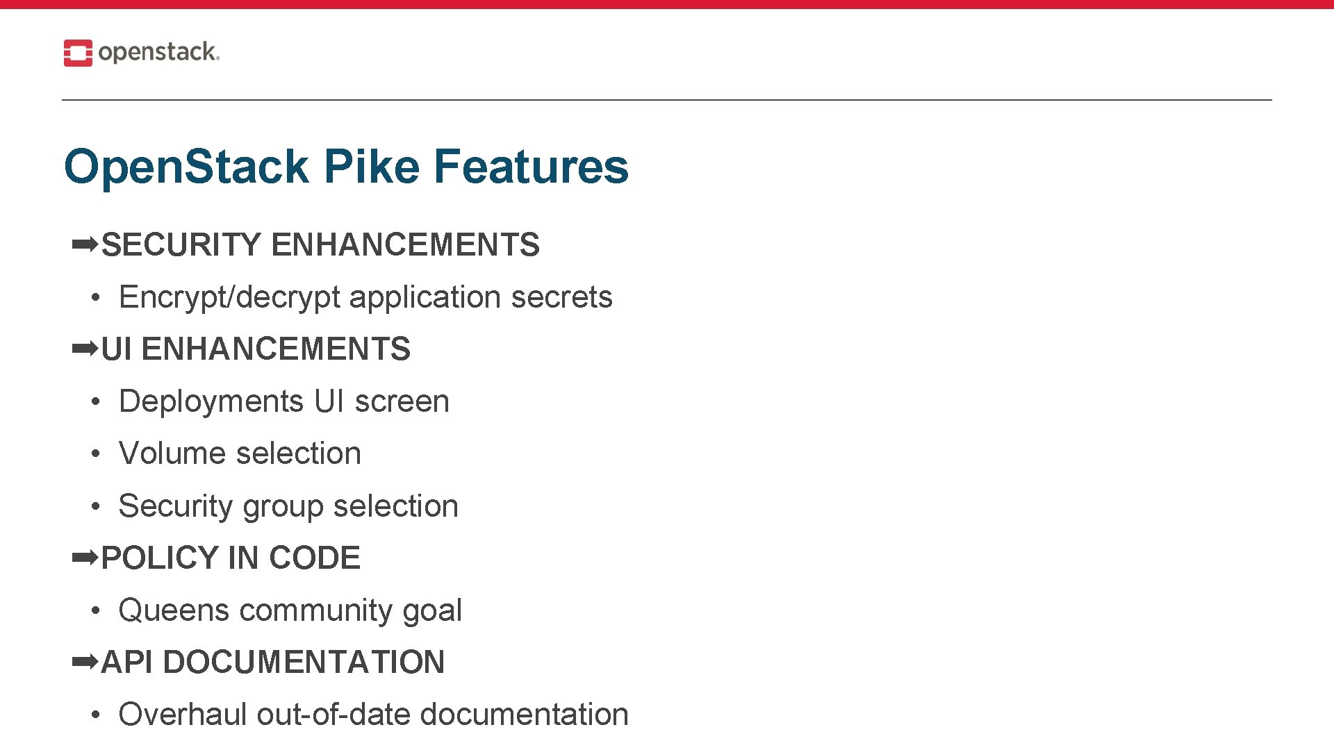 Open. Stack Pike Features ➡SECURITY ENHANCEMENTS • Encrypt/decrypt application secrets ➡UI ENHANCEMENTS • Deployments
