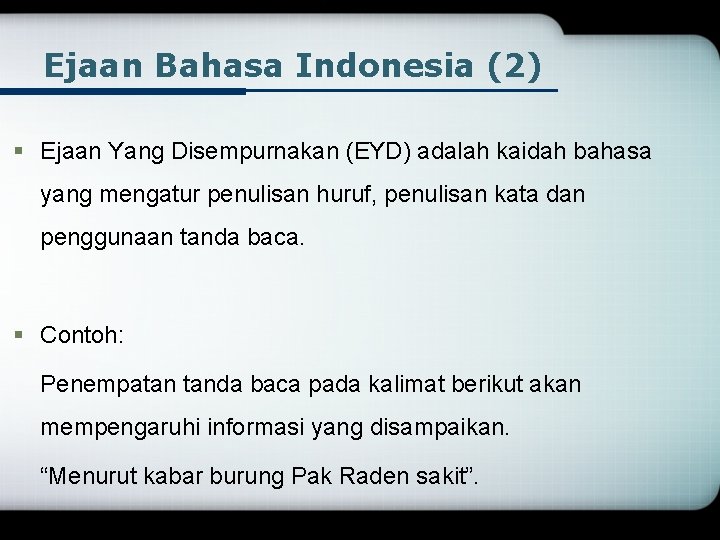 Ejaan Bahasa Indonesia (2) § Ejaan Yang Disempurnakan (EYD) adalah kaidah bahasa yang mengatur