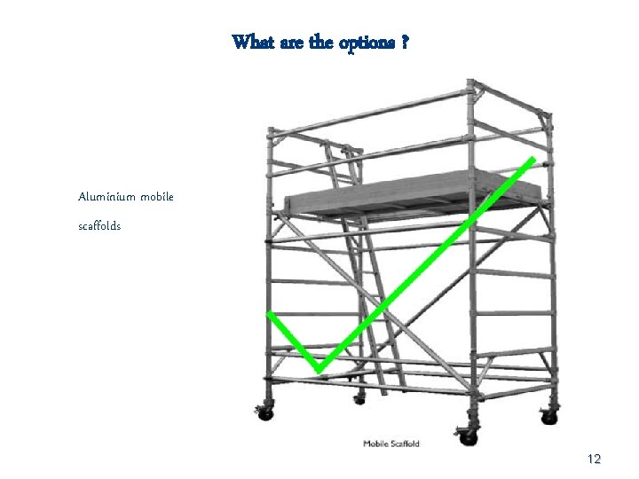 What are the options ? Aluminium mobile scaffolds 12 