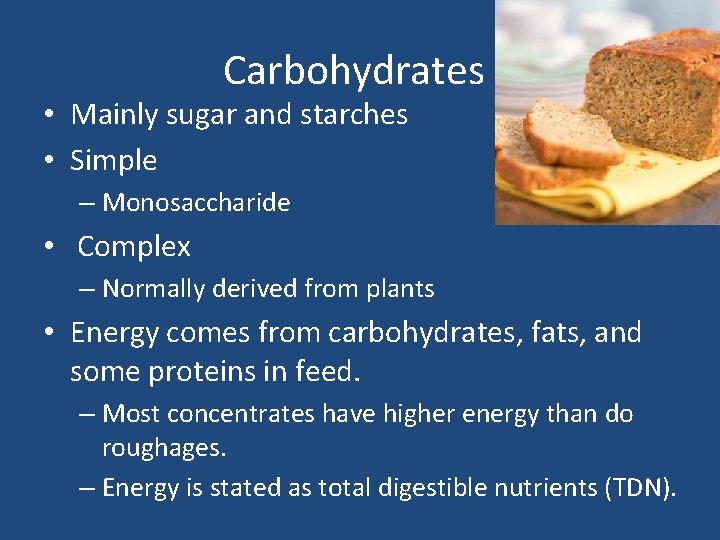 Carbohydrates • Mainly sugar and starches • Simple – Monosaccharide • Complex – Normally