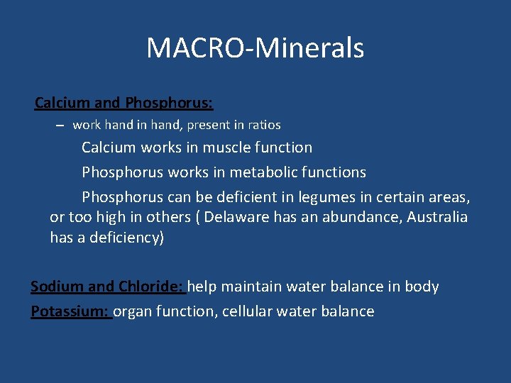 MACRO-Minerals Calcium and Phosphorus: – work hand in hand, present in ratios Calcium works
