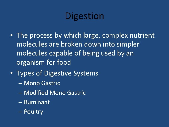 Digestion • The process by which large, complex nutrient molecules are broken down into