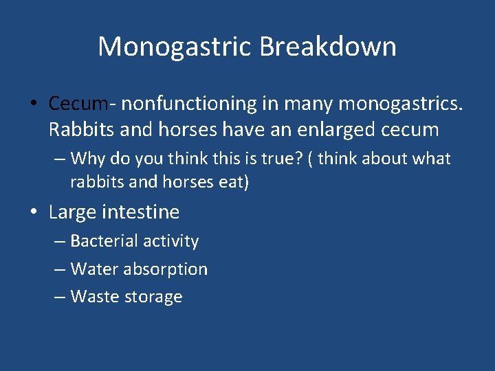Monogastric Breakdown • Cecum- nonfunctioning in many monogastrics. Rabbits and horses have an enlarged