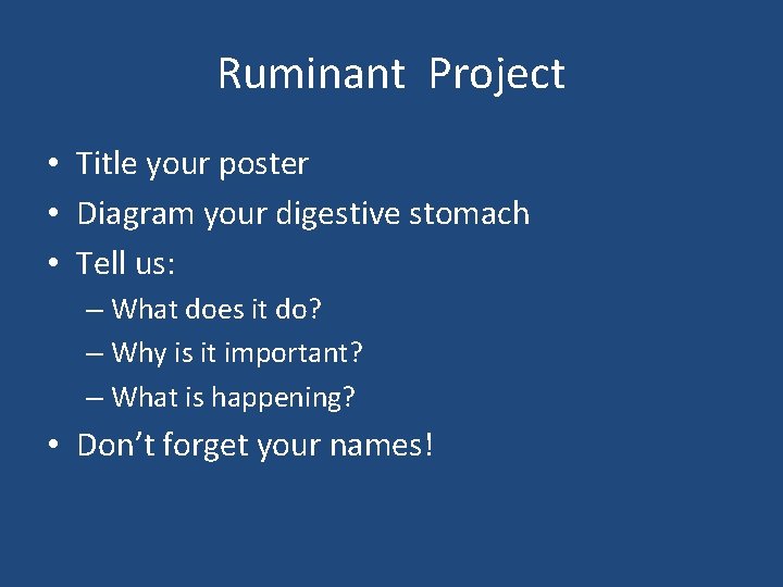 Ruminant Project • Title your poster • Diagram your digestive stomach • Tell us:
