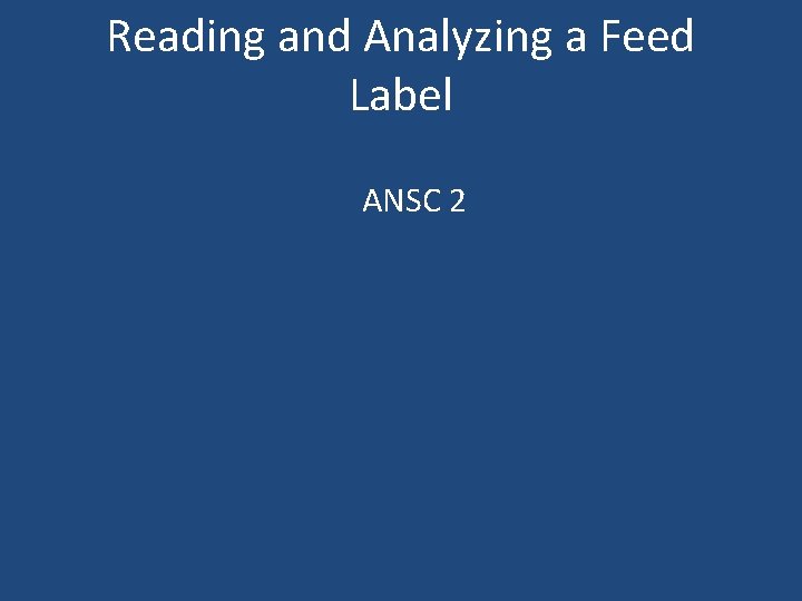 Reading and Analyzing a Feed Label ANSC 2 