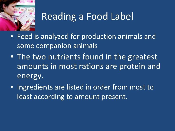 Reading a Food Label • Feed is analyzed for production animals and some companion