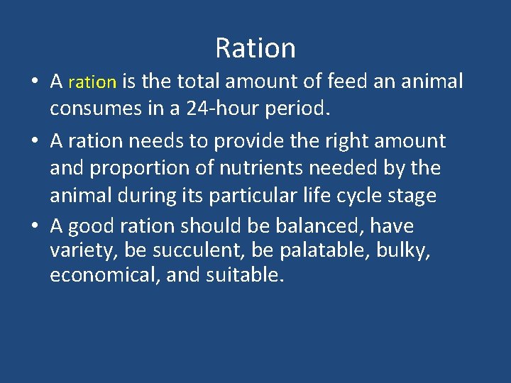 Ration • A ration is the total amount of feed an animal consumes in