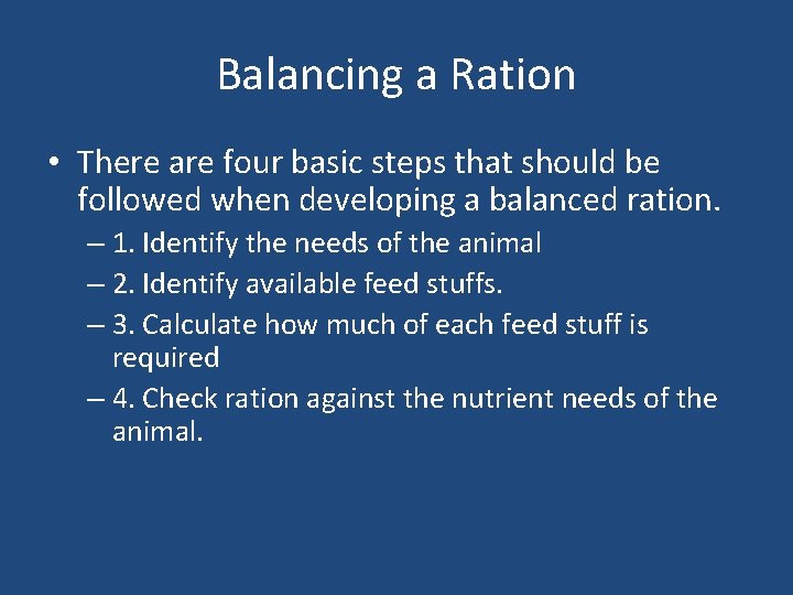 Balancing a Ration • There are four basic steps that should be followed when