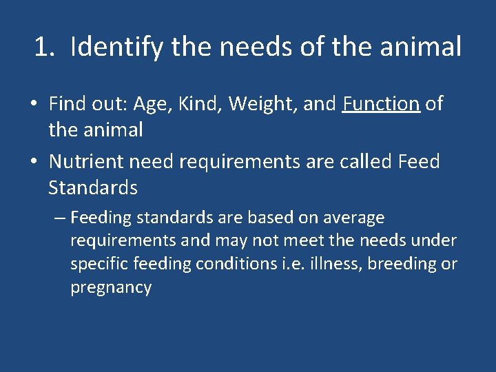 1. Identify the needs of the animal • Find out: Age, Kind, Weight, and