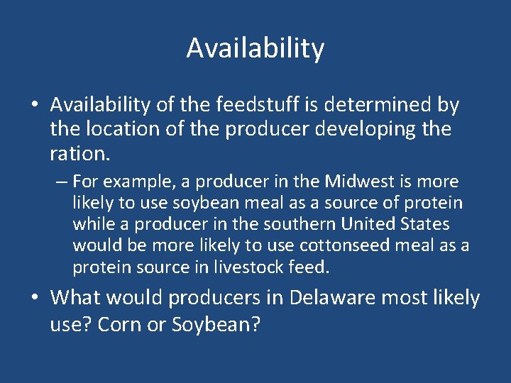 Availability • Availability of the feedstuff is determined by the location of the producer