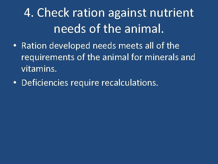 4. Check ration against nutrient needs of the animal. • Ration developed needs meets