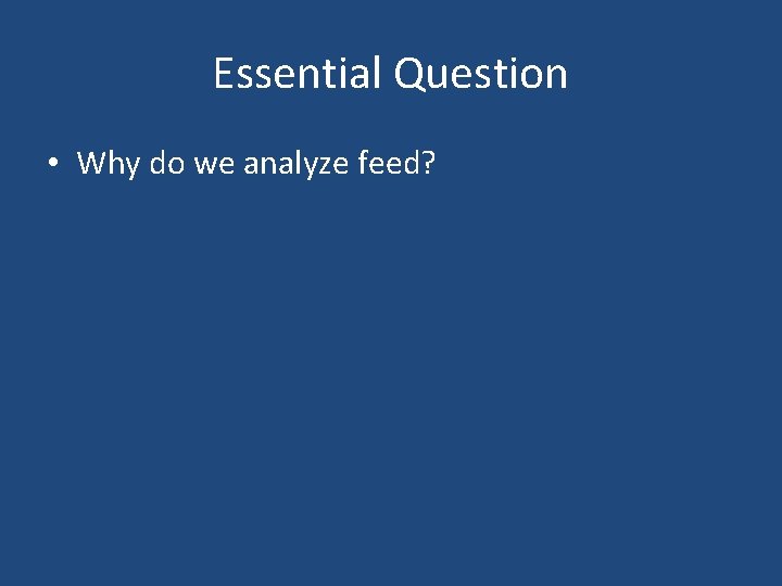 Essential Question • Why do we analyze feed? 