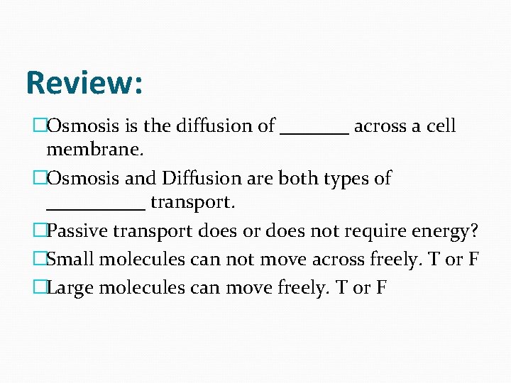 Review: �Osmosis is the diffusion of _______ across a cell membrane. �Osmosis and Diffusion