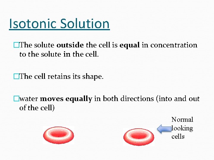 Isotonic Solution �The solute outside the cell is equal in concentration to the solute