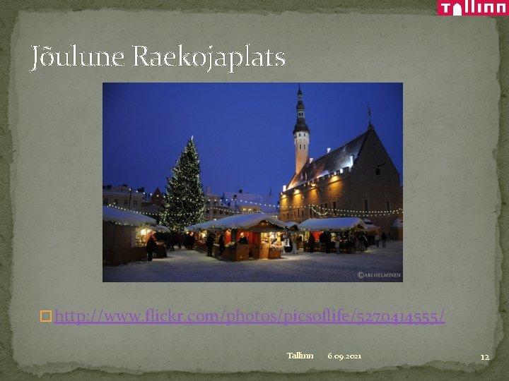 Jõulune Raekojaplats � http: //www. flickr. com/photos/picsoflife/5270414555/ Tallinn 6. 09. 2021 12 
