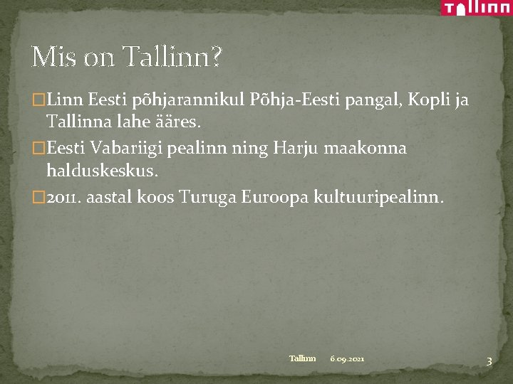 Mis on Tallinn? �Linn Eesti põhjarannikul Põhja-Eesti pangal, Kopli ja Tallinna lahe ääres. �Eesti