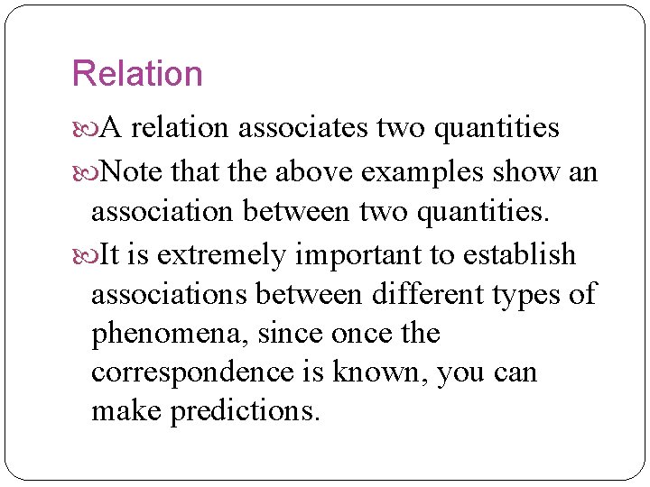 Relation A relation associates two quantities Note that the above examples show an association Relation A relation associates two quantities Note that the above examples show an association