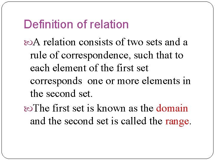 Definition of relation A relation consists of two sets and a rule of correspondence, Definition of relation A relation consists of two sets and a rule of correspondence,