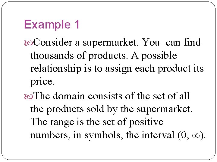 Example 1 Consider a supermarket. You can find thousands of products. A possible relationship Example 1 Consider a supermarket. You can find thousands of products. A possible relationship