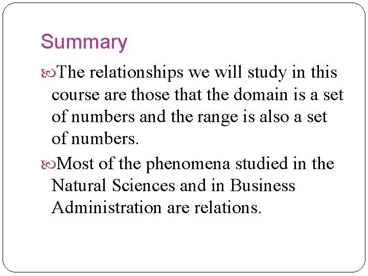 Summary The relationships we will study in this course are those that the domain Summary The relationships we will study in this course are those that the domain