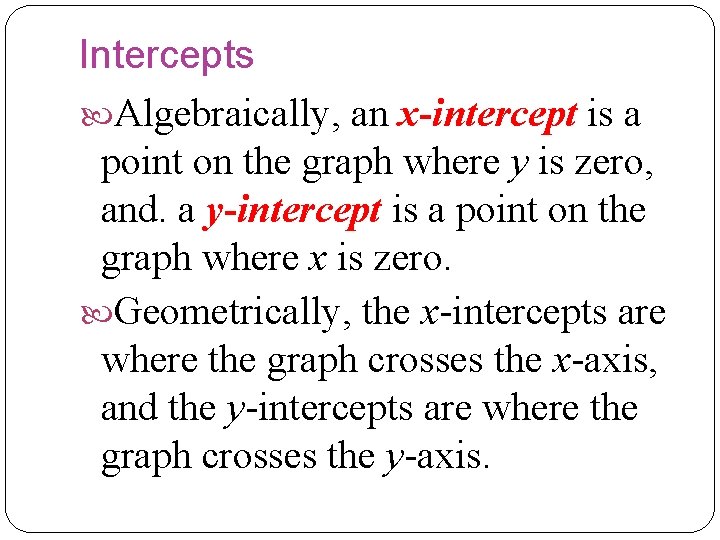 Intercepts Algebraically, an x-intercept is a point on the graph where y is zero, Intercepts Algebraically, an x-intercept is a point on the graph where y is zero,