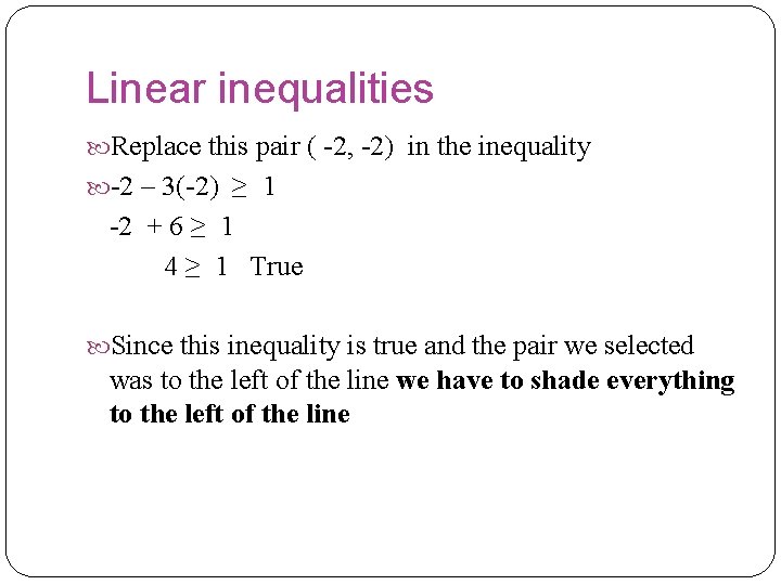 Linear inequalities Replace this pair ( -2, -2) in the inequality -2 – 3(-2) Linear inequalities Replace this pair ( -2, -2) in the inequality -2 – 3(-2)