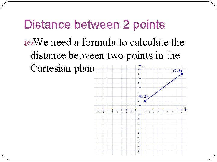 Distance between 2 points We need a formula to calculate the distance between two Distance between 2 points We need a formula to calculate the distance between two