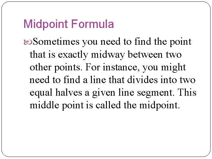 Midpoint Formula Sometimes you need to find the point that is exactly midway between Midpoint Formula Sometimes you need to find the point that is exactly midway between