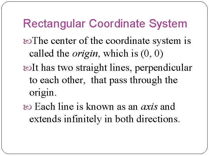 Rectangular Coordinate System The center of the coordinate system is called the origin, which Rectangular Coordinate System The center of the coordinate system is called the origin, which