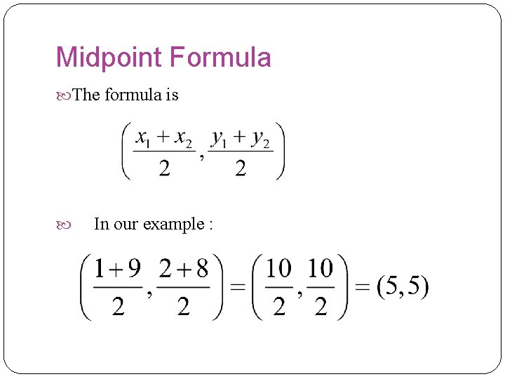 Midpoint Formula The formula is In our example :  Midpoint Formula The formula is In our example :