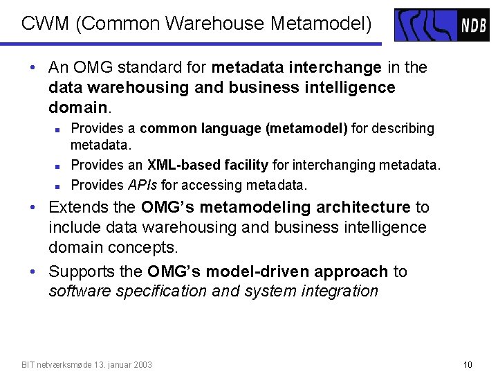 CWM (Common Warehouse Metamodel) • An OMG standard for metadata interchange in the data