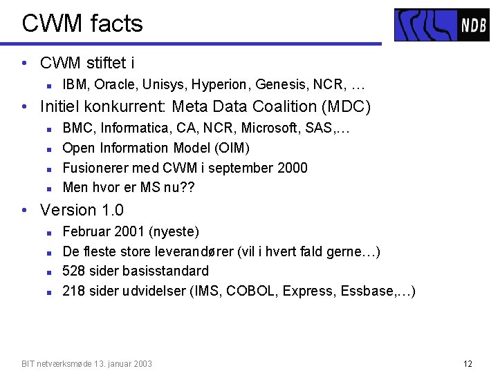 CWM facts • CWM stiftet i n IBM, Oracle, Unisys, Hyperion, Genesis, NCR, …