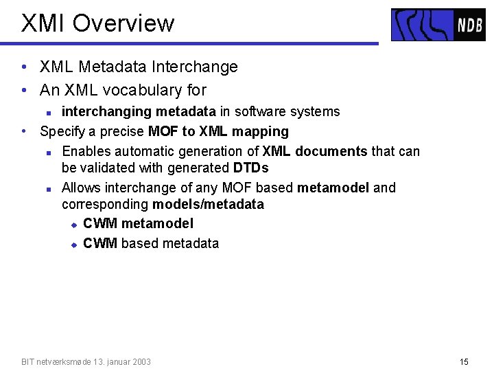 XMI Overview • XML Metadata Interchange • An XML vocabulary for interchanging metadata in