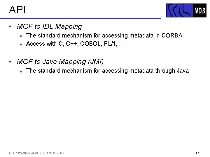 API • MOF to IDL Mapping n n The standard mechanism for accessing metadata