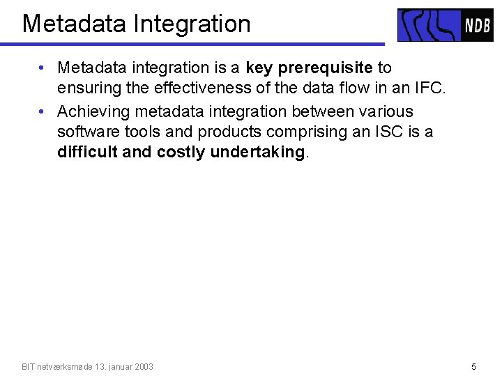 Metadata Integration • Metadata integration is a key prerequisite to ensuring the effectiveness of