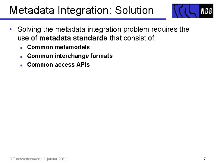 Metadata Integration: Solution • Solving the metadata integration problem requires the use of metadata