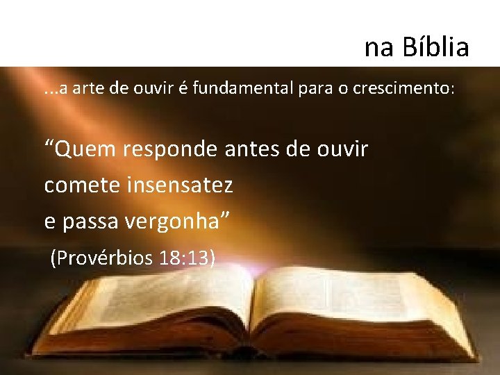 na Bíblia. . . a arte de ouvir é fundamental para o crescimento: “Quem