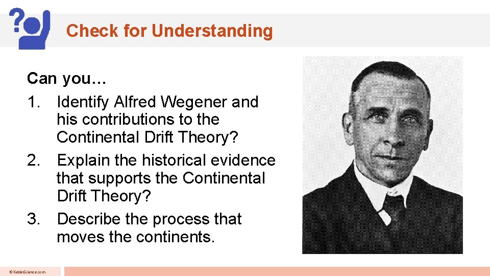 Check for Understanding Can you… 1. Identify Alfred Wegener and his contributions to the